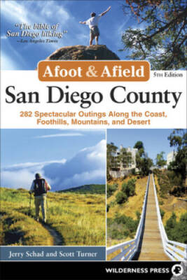 Afoot and Afield: San Diego County: 282 Spectacular Outings along th - VERY GOOD