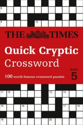 Times Quick Cryptic Crossword Book 5 : 100 World-famous Crossword Puzzles, Pa...