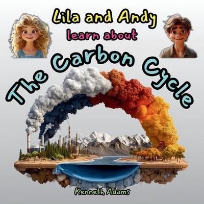Lila and Andy learn about The Carbon Cycle: How Carbon Travels Through Our World