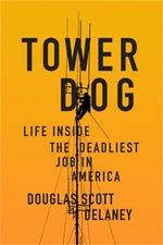 Tower Dog: Life Inside the Deadliest Job in America (Paperback or Softback)