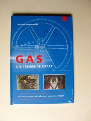 Gas - die treibende Kraft. Geschichte und Zukunft einer Antriebsenergie. Flade, 