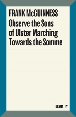 Observe the Sons of Ulster Marching Towards the Somme by Frank McGuinness (Engli