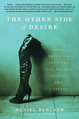 The Other Side of Desire: Four Journeys Into the Far Realms of Lust and Longing