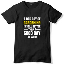 Bad Day Of Gardening Is Still Better Than A Good Day At Work Mens T-Shirt