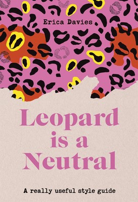 Leopard is a Neutral | A Really Useful Style Guide | Erica Davies | Englisch