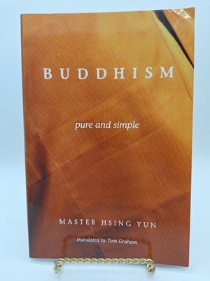 BUDDHISM: pure and simple ~ Master Hsing Yun ~ 2001  1st Edition PB