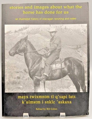 Stories Images What Horse Has Done For Us 1998 Okanagan Indigenous Ranching Rode