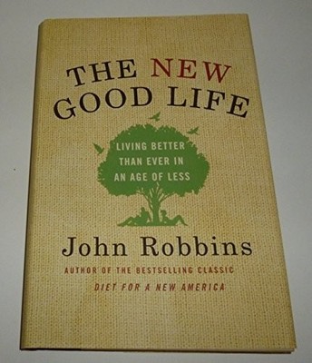 The New Good Life: Living Better Than Ever in an Ag... by Robbins, John Hardback