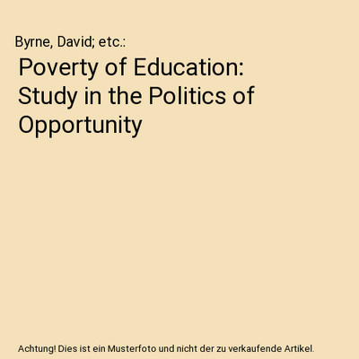 Poverty of Education: Study in the Politics of Opportunity, Byrne, David; etc.