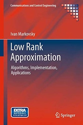LOW RANK APPROXIMATION: ALGORITHMS, IMPLEMENTATION, By Ivan Markovsky EXCELLENT