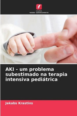 Jekabs Krastins | AKI - um problema subestimado na terapia intensiva pediátrica
