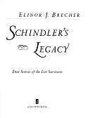 Schindler's Legacy: True Stories of the List Surviors by Elinor J. Brecher