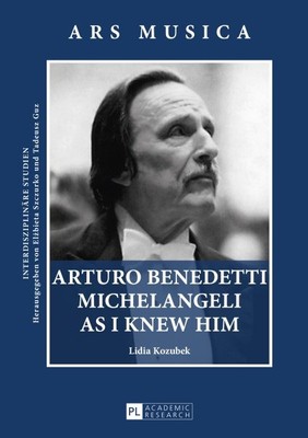 Arturo Benedetti Michelangeli As I Knew Him, Hardcover by Kozubek, Lidia, Lik...