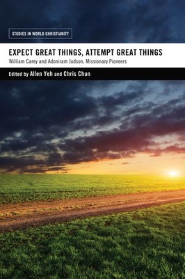 Expect Great Things, Attempt Great Things: William Carey and Adoniram Judson...