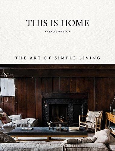 This Is Home: The Art of Simple Living - Natalie Walton