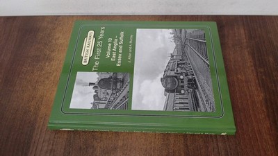 			British Railways The First 25 Years Volume 13: East Anglia   Esse		