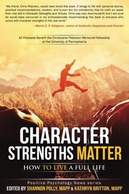 Character Strengths Matter: How to Live a Full Life (Positive Psychology New...