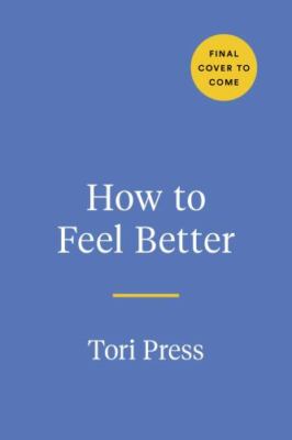 How to Feel Better : a Hands-On Companion for Gett
