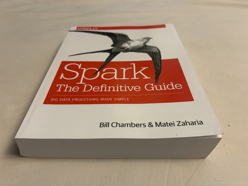 Spark: the Definitive Guide : Big Data Processing Made Simple by Matei Zaharia and Bill Chambers ...