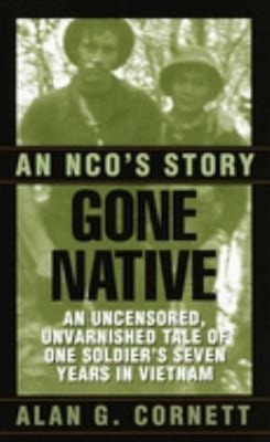 Gone Native : An NCO's Story Mass Market Paperbound Alan Cornett