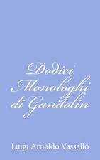 Dodici Monologhi di Gandolin by Luigi Arnaldo Vassallo (Italian) Paperback Book