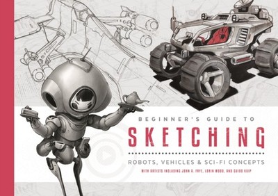 Beginner's Guide to Sketching: Robots, Vehicles  by 3dtotal Publishing PAPERBACK