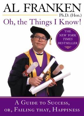Oh, the Things I Know! : A Guide to Success, Or, Failing That, Happiness, Pap...