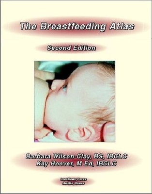 THE BREASTFEEDING ATLAS By Barbara Wilson-clay & Kay Hoover Excellent Condition