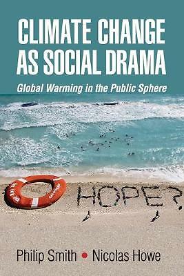 Climate Change as Social Drama Global Warming in the Public Sphere Smith Howe