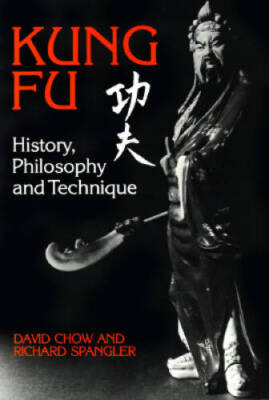 Kung Fu: History, Philosophy, and Technique - Paperback By Chow, David - GOOD