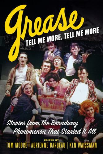 Grease, Tell Me More, Tell Me More: Stories from the Broadway Phenomenon That St
