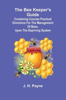 J. H. Payne | The Bee Keeper's Guide; Containing Concise Practical Directions...