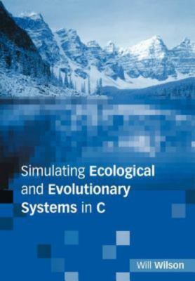 Simulating Ecological and Evolutionary Systems in C, Wilson, Will, 9780521776585