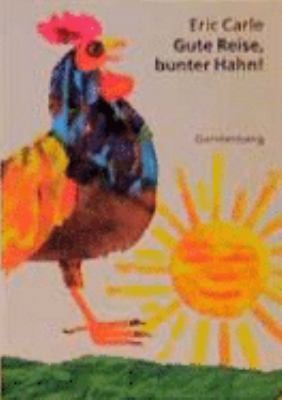 Gute Reise, bunter Hahn. ( Ab 2 J.). by Eric Carle