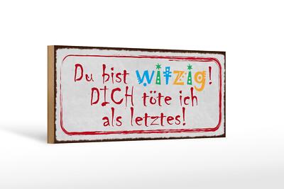 Holzschild Spruch 27x10 cm du witzig dich töte als letztes  Schild wooden sign