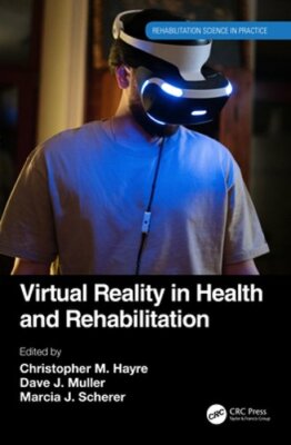 Virtual Reality in Health and Rehabilitation by Christopher M. Hayre: New