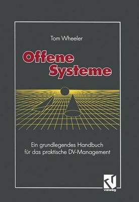 Offene Systeme: Ein grundlegendes Handbuch f?r das praktische DV-Management by T
