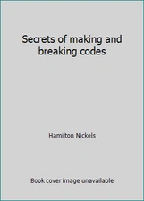 Secrets of making and breaking codes by Hamilton Nickels