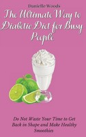 Danielle Woods | The Ultimate Way To Diabetic Diet For Busy People | Buch (2021)