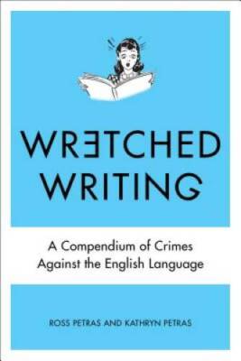 Wretched Writing: A Compendium of Crimes Against the Engl - VERY GOOD
