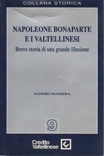 Napoleone Bonaparte e i Valtellinesi - Sandro Massera (Credito Valtellinese)