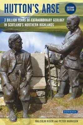 Hutton's Arse: 3 Billion Years of Extraordinary Geology in Scotland's Northern H