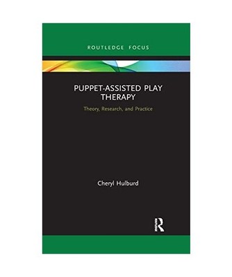 Puppet-Assisted Play Therapy: Theory, Research, and Practice: Theory, Research, 
