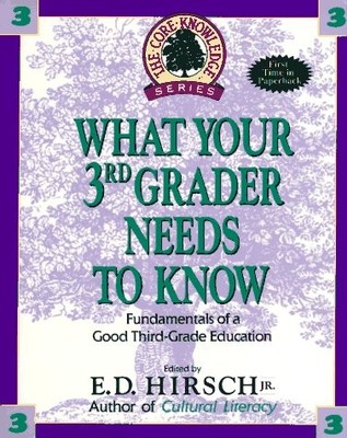 WHAT YOUR 3RD GRADER NEEDS TO KNOW: FUNDAMENTALS OF A GOOD By Hirsch E D Jr. NEW