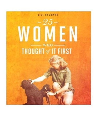 25 Women Who Thought of It First, Jill Sherman