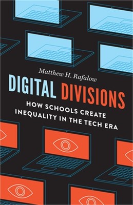 Digital Divisions: How Schools Create Inequality in the Tech Era (Paperback or S