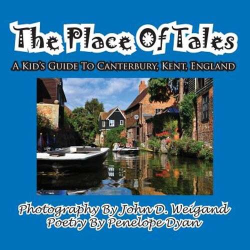 The Place of Tales--- A Kid's Guide To Canterbury, Kent, England by John Weigand