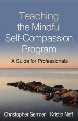 Teaching the Mindful Self-Compassion Program by Christopher  Germer