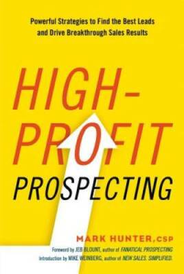 High-Profit Prospecting: Powerful Strategies to Find the Best Leads and D - GOOD