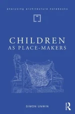 Children As Place-Makers : The innate architect in all of us, Hardcover by Un...